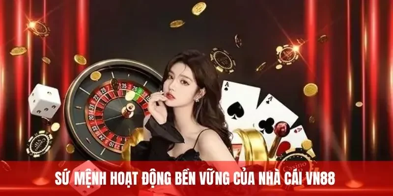 Sứ mệnh hoạt động bền vững của nhà cái VN88